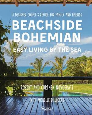 Beachside Bohemian: Easy Living by the Sea - A Designer Couple's Refuge for Family and Friends by Cortney Novogratz, Robert Novogratz