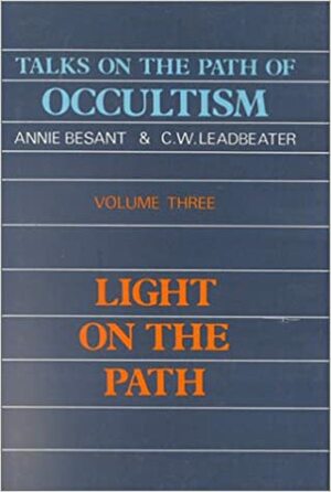 Talks on the Path of Occultism: Light on the Path by Annie Besant, Charles W. Leadbeater