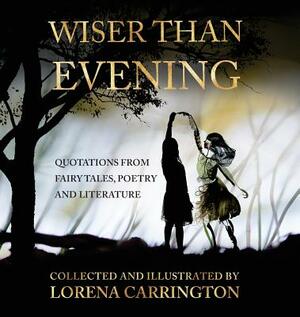 Wiser than Evening: Quotations from poetry, fairytales and literature by 