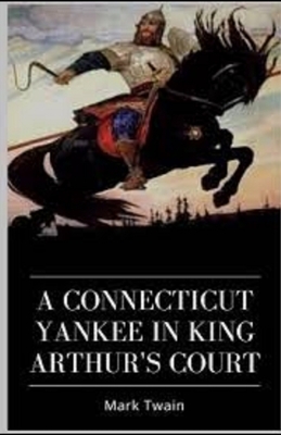 A Connecticut Yankee in King Arthur's Court Illustrated by Mark Twain