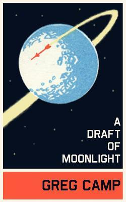 A Draft of Moonlight by Greg Camp