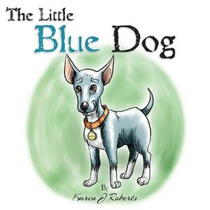 The Little Blue Dog: The story of a shelter dog waiting to be rescued. by Karen J. Roberts