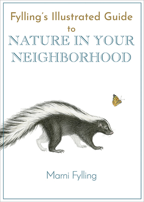 Fylling's Illustrated Guide to Nature in Your Neighborhood by Marni Fylling