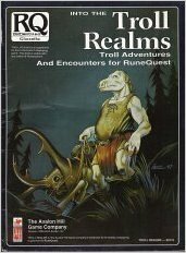 Into the Troll Realms: Troll Adventures and Encounters for RuneQuest by Greg Stafford, Sandy Petersen, Lynn Willis