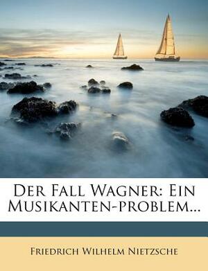 Der Fall Wagner: Zweite Auflage by Friedrich Nietzsche