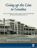 Going Up the Line to Goodna: A History of Woogaroo Lunatic Asylum, Goodna Mental Hospital and Wolston Park Hospital, 1865-2015 by Jonathan Richards