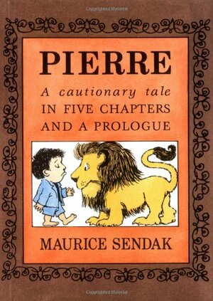 Pierre: A Cautionary Tale in Five Chapters and a Prologue by Maurice Sendak