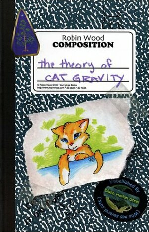 The Theory of Cat Gravity: Being Robin's Pet Theory by Diana Harlan Stein, Robin Wood