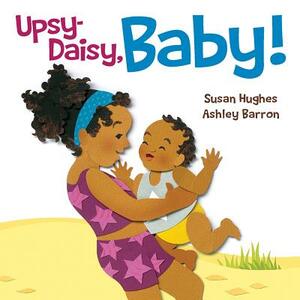 Upsy Daisy, Baby!: How Families Around the World Carry Their Little Ones by Susan Hughes