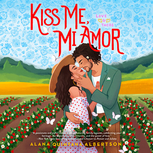 Kiss Me, Mi Amor by Alana Quintana Albertson