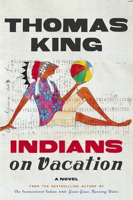 Indians on Vacation: A Novel by Thomas King