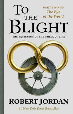 To the Blight: The Eye of the World, Part II by Robert Jordan