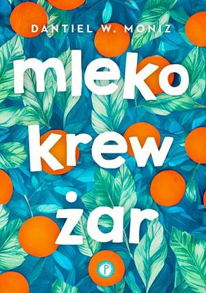 Mleko krew żar by Dobromiła Jankowska, Dantiel W. Moniz