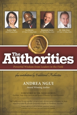 The Authorities - Andrea Ngui: Powerful Wisdom from Leaders in the Field by Les Brown, John Gray, Raymond Aaron