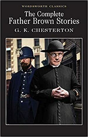 The Complete Father Brown Stories by G.K. Chesterton
