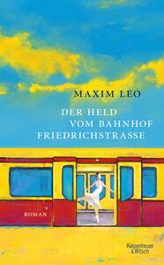 Der Held vom Bahnhof Friedrichstraße by Maxim Leo
