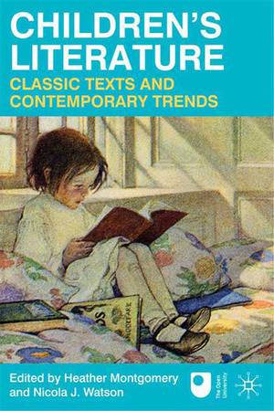 Children's Literature: Classic Texts and Contemporary Trends by Heather Montgomery, Nicola J. Watson