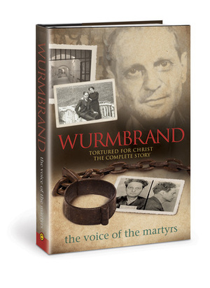 Wurmbrand: Tortured for Christ – The Complete Story by The Voice of the Martyrs