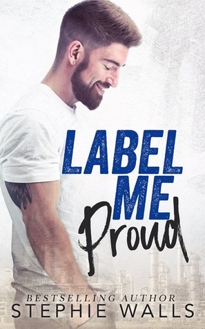 Label Me Proud by Stephie Walls