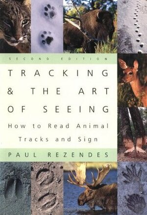 Tracking and the Art of Seeing: How to Read Animal Tracks and Sign by Paul Rezendes