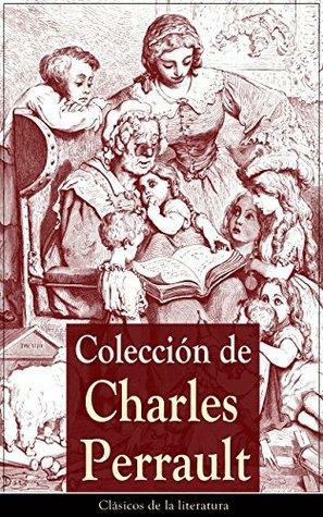Colección de Charles Perrault: Clásicos de la literatura by Charles Perrault