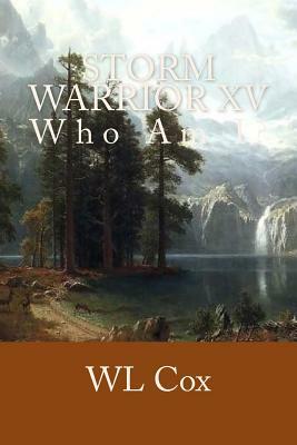 Storm Warrior XV: Who Am I? by Wl Cox