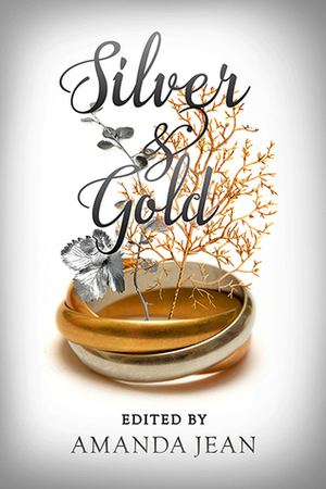 Silver & Gold by Helena Maeve, Sam Schooler, Austin Chant, Eleanor Kos, Erica Barnes, C.C. Bridges, Amanda Jean