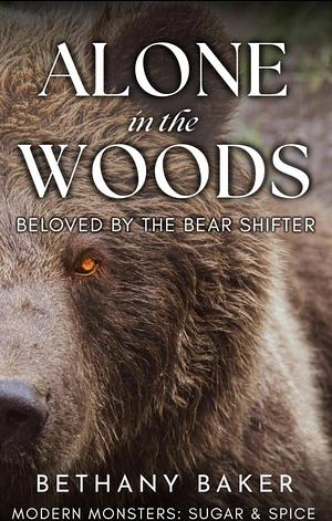 Alone in the Woods: Beloved by the Bear Shifter by Bethany Baker