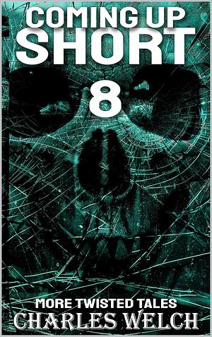 Coming Up Short 8: A Psychological Horror Series by Charles Welch