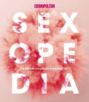 Cosmopolitan Sexopedia: Your Ultimate A to Z Guide to Getting It on by Cosmopolitan