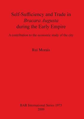 Self-Sufficiency and Trade in Bracara Augusta During the Early Empire Bar Is1973 by Rui Morais
