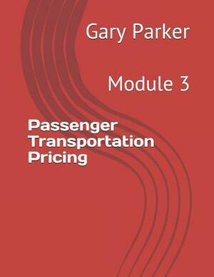 Passenger Transportation Pricing: Module 3 by Gary Parker