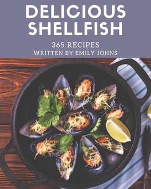 365 Delicious Shellfish Recipes: An One-of-a-kind Shellfish Cookbook by Emily Johns