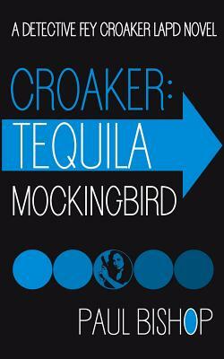 Croaker: Tequila Mockingbird by Paul Bishop