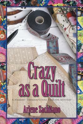 Crazy as a Quilt by Arlene Sachitano