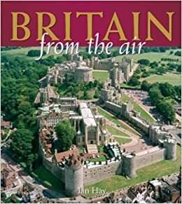 Britain from the Air by Graham Pritchard, Ian Hay