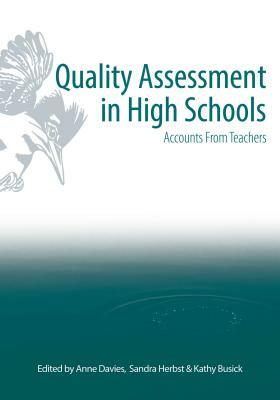 Quality Assessment in High Schools: Accounts for Teachers by Kathy Busick, Sandra Herbst, Anne Davies