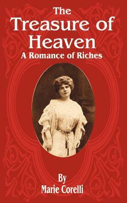 The Treasure of Heaven: A Romance of Riches by Marie Corelli