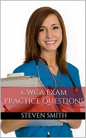 CWCA Study Guide: Certified Wound Care Associate Exam Practice Questions by Steven Smith