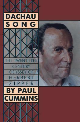 Dachau Song; The Twentieth-Century Odyssey of Herbert Zipper by Paul F. Cummins