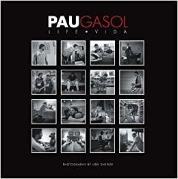 Pau Gasol Life Vida by Pau Gasol, Howard Shen-designer, Phuong Nguyen Cotey, Lori Shepler