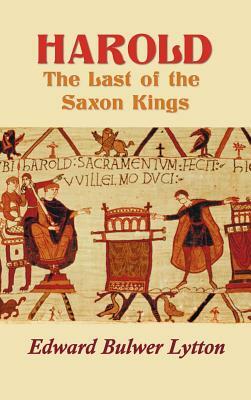 Harold: The Last of the Saxon Kings by Edward Bulwer Lytton