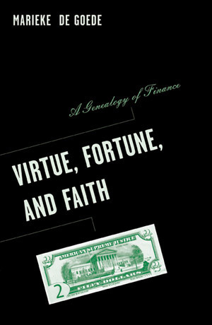 Virtue, Fortune, and Faith: A Genealogy of Finance by Marieke de Goede