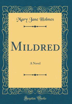 Mildred: A Novel (Classic Reprint) by Mary Jane Holmes