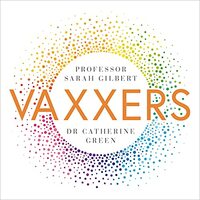 Vaxxers: The Inside Story of the Oxford AstraZeneca Vaccine and the Race Against the Virus by Sarah Gilbert, Catherine Green