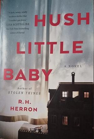Hush Little Baby: A Novel by R.H. Herron, R.H. Herron