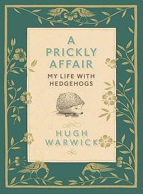 Hugh's Hedgehog: Obsession Nostalgia And A Very British Animal by Hugh Warwick, Hugh Warwick