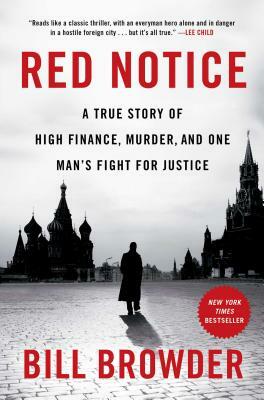 Red Notice: A True Story of High Finance, Murder, and One Man's Fight for Justice by Bill Browder