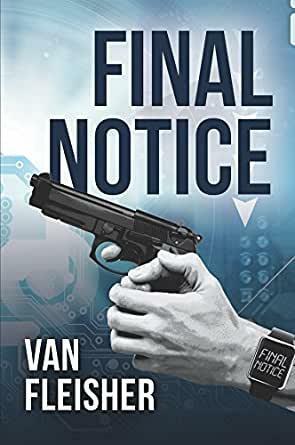 Final Notice: What Would You Do If You Knew - for Certain - That You Had One Week to Live? by Van Fleisher