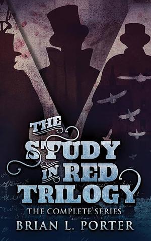 The Study in Red Trilogy: The Complete Series by Brian L. Porter